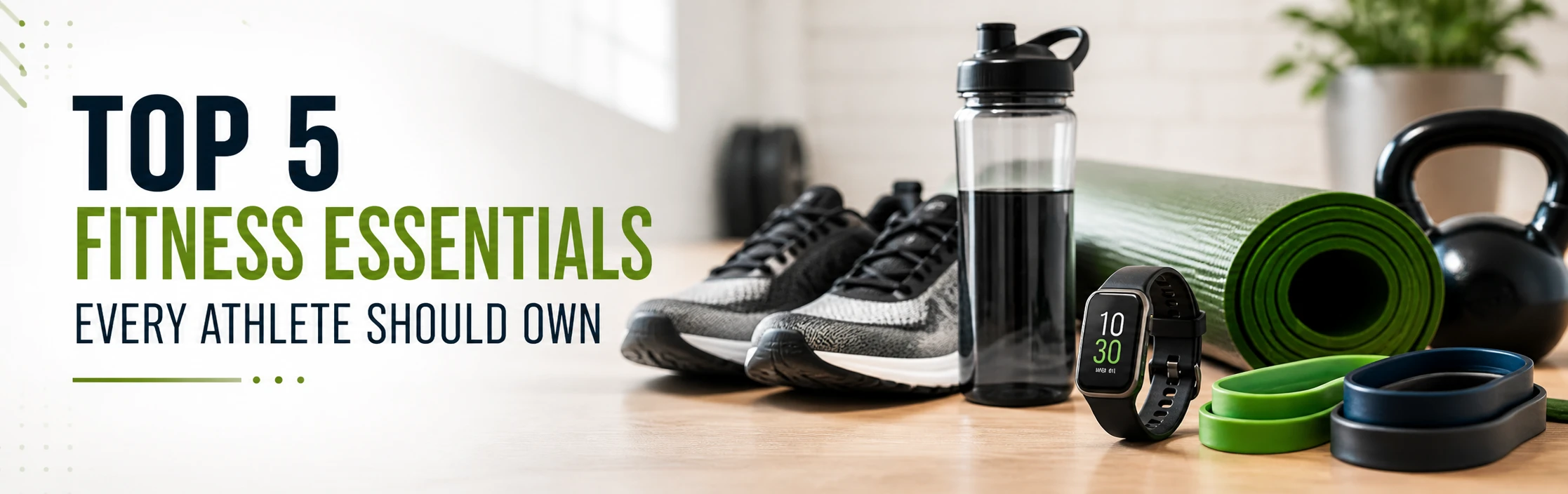 Top 5 Fitness Essentials Every Athlete Should Own